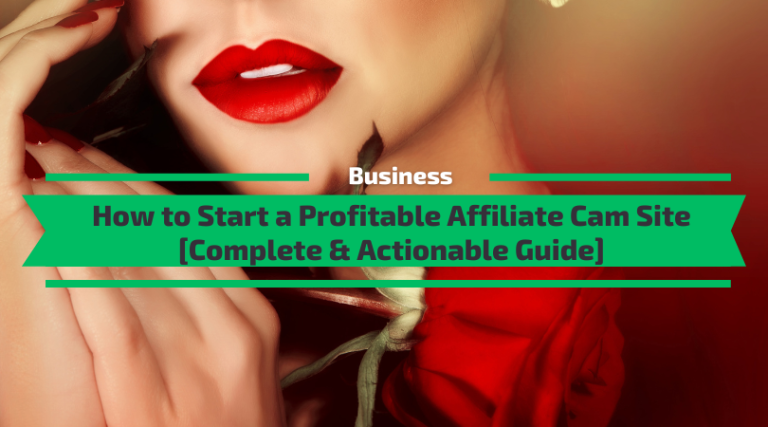 How to Start a Profitabe Affiliate Cam Site