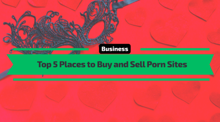 Top 5 Places to Buy and Sell Porn Sites