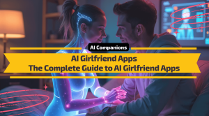 AI Girlfriend- The Complete Guide to AI Girlfriend Apps